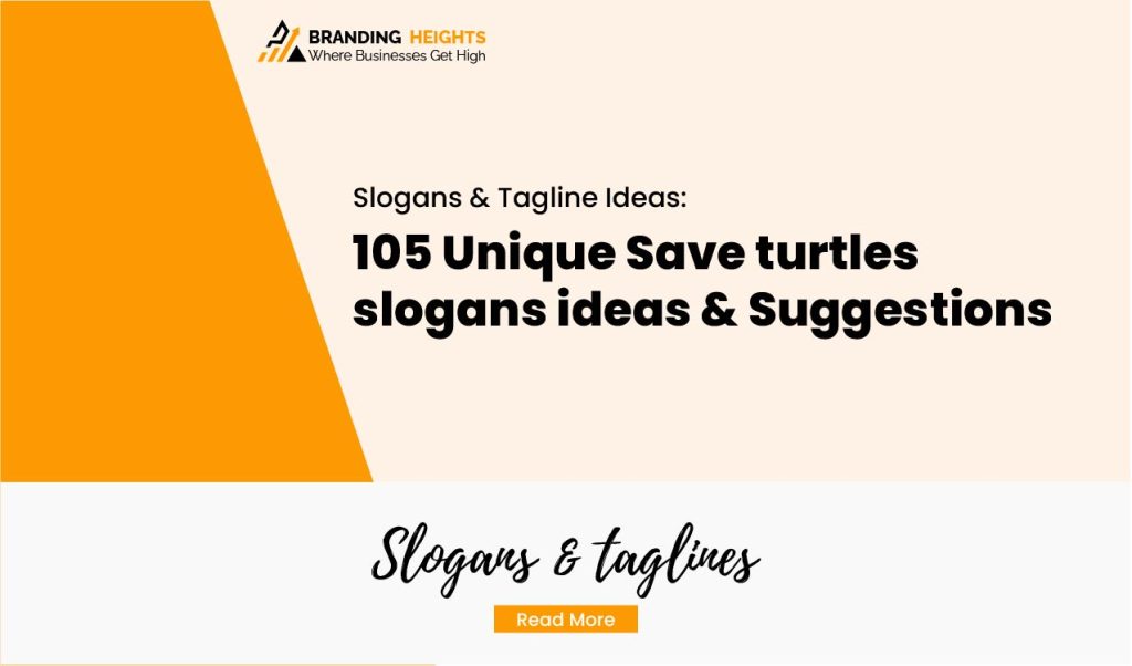Most 105 Unique Save turtles slogans ideas & Suggestions
