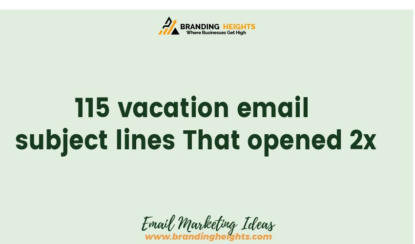 Most 115 vacation email subject lines That opened 2x