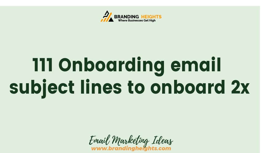 Most Onboarding email subject lines to onboard 2x