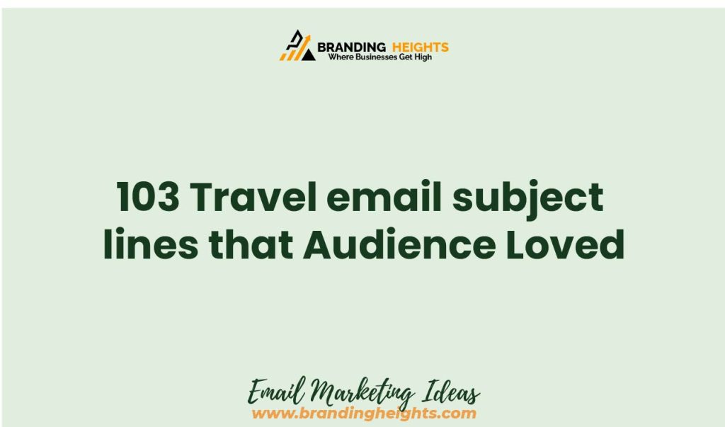Travel email subject lines that Audience Loved